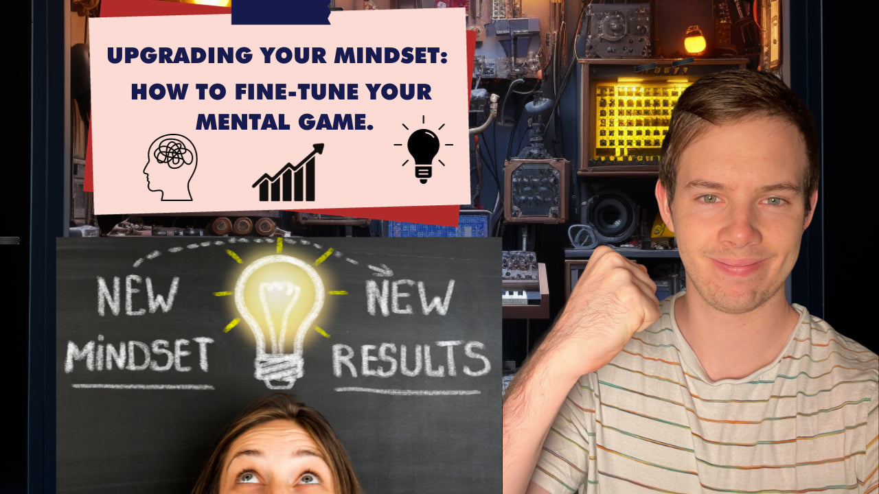 Upgrading Your Mindset: How to Fine-Tune Your Mental Game.
